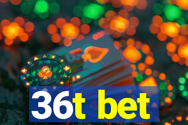 36t bet